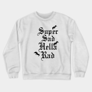 Super Sad Hella Rad Crewneck Sweatshirt